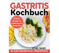 Gastritis Kochbuch: Einfache Rezepte zur Linderung der Symptome