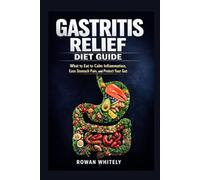 Gastritis Relief Diet Guide: What to Eat to Calm Inflammation, Ease Stomach Pain, and Protect Your Gut