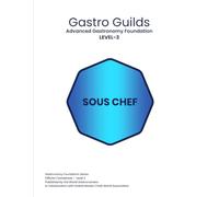 Gastro Guilds - Volume 03: Advanced Gastronomy Certificate - Sous Chef (Gastro Guilds Team - World Gastronomers)