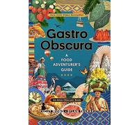 Gastro Obscura: A Food Adventurer's Guide (Atlas Obscura)