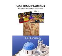 Gastrodiplomacy: Get to know the world one bite at a time - Volume I