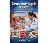 Gastroenteritis aguda en niños fundamentos clínicos, diagnóstico, tratamiento y nuevas terapias
