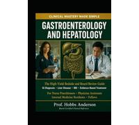 GASTROENTEROLOGY AND HEPATOLOGY: CLINICAL MASTERY MADE SIMPLE: The High-Yield Bedside and Board Review Guide for Nurse Practitioners, Physician ... Diagnosis, Liver Disease, IBD, and Evidence