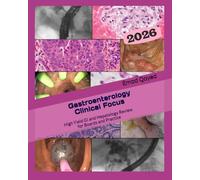 Gastroenterology Clinical Focus: High yield GI and hepatology review- for Boards and Practice - 3rd edition