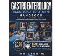 Gastroenterology Diagnosis & Treatment Handbook: Comprehensive Coverage of Luminal Disorders, Liver Disease, Pathophysiology, Workup and Evidence-Based Clinical Protocols: 13