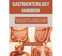 GASTROENTEROLOGY HANDBOOK: Diagnosis and Management of Gastrointestinal Diseases - Pathophysiology, Clinical Evaluation, and Evidence-Based Therapeutics for Internal Medicine Residents