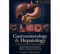 Gastroenterology & Hepatology: Clinical Reasoning and Management: A Practical Handbook of GI and Liver Disease, Diagnostic Workup, Treatment Pathways, Emergencies, and Evidence-Based Protocols