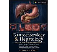 Gastroenterology & Hepatology: Clinical Reasoning and Management: A Practical Handbook of GI and Liver Disease, Diagnostic Workup, Treatment Pathways, Emergencies, and Evidence-Based Protocols