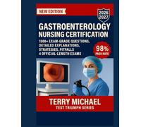 GASTROENTEROLOGY NURSING CERTIFICATION: 1500+ EXAM-GRADE QUESTIONS, CORRECT ANSWERS, DETAILED EXPLANATIONS, STRATEGIES, PITFALLS, EXAM LOOK-OUTS, 4 OFFICIAL-LENGTH EXAMS (Test Triumph Series)