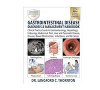GASTROINTESTINAL DISEASE DIAGNOSIS & MANAGEMENT HANDBOOK: Clinical Practice Guide to Gastroenterology, Hepatology, Endoscopy, Abdominal Pain, Liver ... Bowel Obstruction, Infections, and GI Cancer