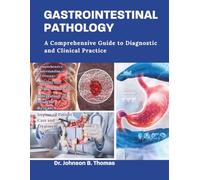 GASTROINTESTINAL PATHOLOGY: A Comprehensive Guide to Diagnostic and Clinical Practice.