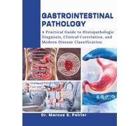 GASTROINTESTINAL PATHOLOGY: A Practical Guide to Histopathologic Diagnosis, Clinical Correlation, and Modern Disease Classification.