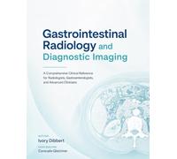 Gastrointestinal Radiology and Diagnostic Imaging: A Comprehensive Clinical Reference for Radiologists, Gastroenterologists, and Advanced Clinicians