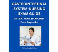 Gastrointestinal System Nursing Exam Guide: Simplified Guide for NCLEX, MOH,HAAD and DHA Exams