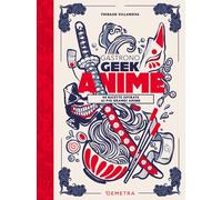 Gastronogeek anime. 40 ricette ispirate ai più grandi anime (Cucina contemporanea e creativa)