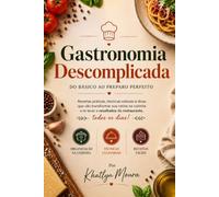 Gastronomia Descomplicada - Volume 2 | Nova Edição: Receitas práticas, técnicas essenciais e sobremesas irresistíveis para todas as ocasiões.