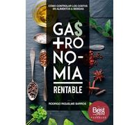 Gastronomía Rentable: Cómo controlar los costos en Alimentos & Bebidas (Gestión de restaurantes y afines)