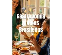 Gastronomía y Vinos Brasileños: La Guía Definitiva para Maridar Vinos en Cada Celebración (Wines of the World: Brazil)