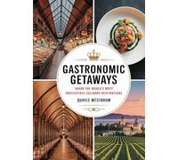 Gastronomic Getaways: Savor the World’s Most Irresistible Culinary Destinations