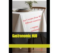 Gastronomic HUB: The most...., 5 recipes from 40 countries, 30 most famous recipes in the world
