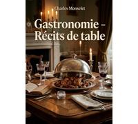 Gastronomie - Récits de table: Un voyage littéraire au coeur de la cuisine française