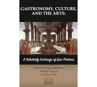 Gastronomy, Culture, and the Arts: A Scholarly Exchange of Epic Portions