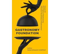 GASTRONOMY FOUNDATION - Volume 02: THE ORIGINS OF GASTRONOMY "Discover The Artistry of Gastronomy"