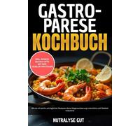 Gastroparese-Kochbuch: Wie du mit leicht verträglichen Rezepten deine Magenentleerung unterstützt und Übelkeit reduzierst inkl. Mini-Mahlzeiten-Strategie