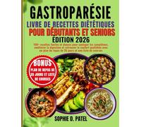 Gastroparésie Livre de recettes diététiques pour débutants et seniors: 160+ recettes faciles et douces pour soulager les symptômes, améliorer la ... de repas de 35 jours et une liste de courses