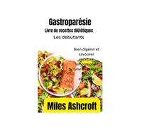 gastroparésielivre de recettes diététiques pour débutants: Bien digérer et savourer recettes simples pour une meilleure santé digestive