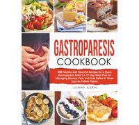 Gastroparesis Cookbook: 202 Healthy and Flavorful Recipes for a Quick Gastroparesis Relief | A 21-Day Meal Plan for Managing Nausea, Pain, and Acid Reflux in Three Easy-to-Follow Phases