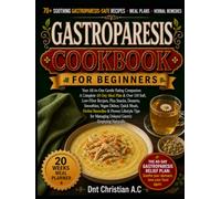 GASTROPARESIS COOKBOOK FOR BEGINNERS: Your All-in-One Gentle Eating Companion: A Complete 60-Day Meal Plan & Over 150 Soft, Low-Fiber Recipes, Plus ... Herbal Remedies & Proven Lifestyle Tips