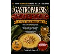 GASTROPARESIS COOKBOOK FOR BEGINNERS: Your All-in-One Gentle Eating Companion: A Complete 60-Day Meal Plan & Over 150 Soft, Low-Fiber Recipes, Plus ... Herbal Remedies & Proven Lifestyle Tips