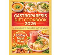 Gastroparesis diet cookbook 2026: A Simple Guide to Eating Well and Feeling Better