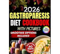 Gastroparesis Diet Cookbook 2026: Healing Smoothies and Soft Meals to Soothe Your Stomach, Relieve Symptoms, and Restore Energy