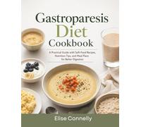 Gastroparesis Diet Cookbook: A Practical Guide with Soft-Food Recipes, Nutrition Tips, and Meal Plans for Better Digestion