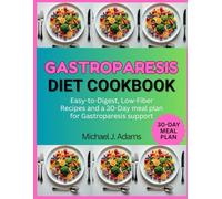 GASTROPARESIS DIET COOKBOOK: Easy-to-Digest, Low-Fiber Recipes and a 30-Day Meal plan for Gastroparesis Support