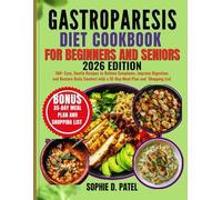 Gastroparesis Diet Cookbook for Beginners and Seniors: 160+ Easy, Gentle Recipes to Relieve Symptoms, Improve Digestion, and Restore Daily Comfort with a 35-Day Meal Plan and Shopping List