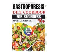 GASTROPARESIS DIET COOKBOOK FOR BEGINNERS: Simple Recipes for Nourishing Your Health and Comfort