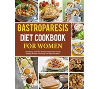 Gastroparesis Diet Cookbook For Women: Nourishing Meals for Womens Health with Gentle Healing Recipes for Energy and Digestive Relief.