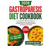 GASTROPARESIS DIET COOKBOOK: Nourishing, Easy-to-Digest Recipes and Meal Plans to Manage Symptoms, and Restore Gut Health