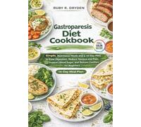 Gastroparesis Diet Cookbook: Simple, Nutritious Meals and a 14-Day Plan to Ease Digestion, Reduce Nausea and Pain, Support Blood Sugar, and Restore Comfort for Beginners