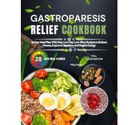 GASTROPARESIS RELIEF COOKBOOK: 28-Day Meal Plan with Easy Low-Fat, Low-Fiber Recipes to Reduce Nausea, Improve Digestion, and Regain Energy