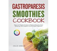 Gastroparesis Smoothies Cookbook: Easy-to-Digest recipes to Reduce Nausea, Ease Bloating and Support Comfortable Digestion