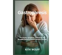 Gastroparesis: The Causes, Symptoms, Treatments, and Struggles Behind a Chronic Stomach Disorder