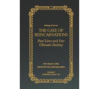 Gate of Reincarnations - Volume 1: Past Lives and Our Ultimate Destiny (Writings of the Ari)