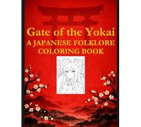 Gate of the Yokai: A Japanese Folklore Coloring Book (The Yokai Folklore Coloring Series)