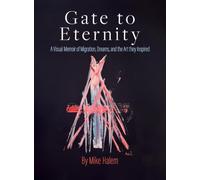 Gate to Eternity: A Memoir of Migration, Dreams, and the Art They Inspired