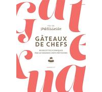 Gâteaux de chefs: 85 recettes iconiques par 40 grands chefs pâtissiers: 31653