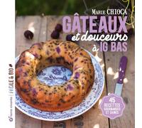 Gâteaux et douceurs à IG bas: 45 recettes gourmandes et saines